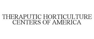 THERAPUTIC HORTICULTURE CENTERS OF AMERICA