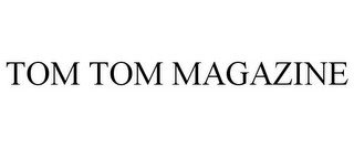 TOM TOM MAGAZINE