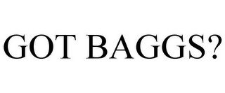 GOT BAGGS?