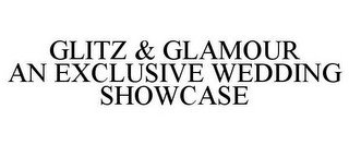 GLITZ & GLAMOUR AN EXCLUSIVE WEDDING SHOWCASE