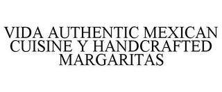 VIDA AUTHENTIC MEXICAN CUISINE Y HANDCRAFTED MARGARITAS