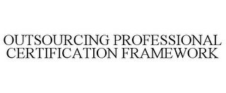 OUTSOURCING PROFESSIONAL CERTIFICATION FRAMEWORK