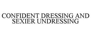 CONFIDENT DRESSING AND SEXIER UNDRESSING