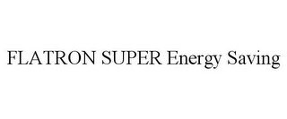 FLATRON SUPER ENERGY SAVING