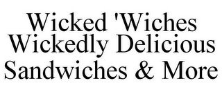 WICKED 'WICHES WICKEDLY DELICIOUS SANDWICHES & MORE