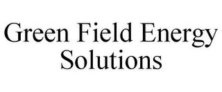 GREEN FIELD ENERGY SOLUTIONS