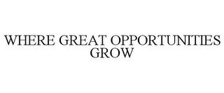 WHERE GREAT OPPORTUNITIES GROW