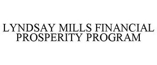 LYNDSAY MILLS FINANCIAL PROSPERITY PROGRAM