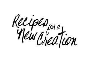 RECIPES FOR A NEW CREATION