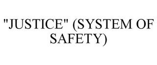 "JUSTICE" (SYSTEM OF SAFETY)