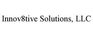 INNOV8TIVE SOLUTIONS, LLC