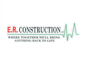 E.R. CONSTRUCTION WHERE TOGETHER WE'LL BRING ANYTHING BACK TO LIFE. recognize phone