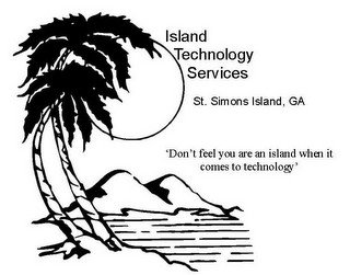 ISLAND TECHNOLOGY SERVICES ST. SIMONS ISLAND, GA 'DON'T FEEL YOU ARE AN ISLAND WHEN IT COMES TO TECHNOLOGY'
