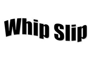 WHIP SLIP