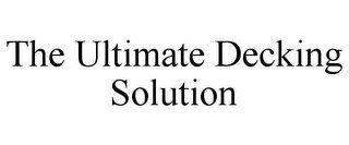 THE ULTIMATE DECKING SOLUTION