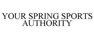 YOUR SPRING SPORTS AUTHORITY