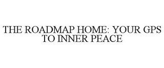 THE ROADMAP HOME: YOUR GPS TO INNER PEACE