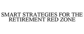 SMART STRATEGIES FOR THE RETIREMENT RED ZONE