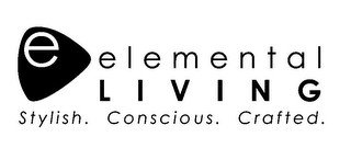 E ELEMENTAL LIVING STYLISH. CONSCIOUS. CRAFTED.