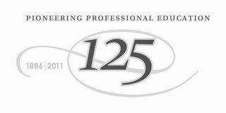 PIONEERING PROFESSIONAL EDUCATION 125 1886|2011