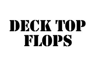 DECK TOP FLOPS