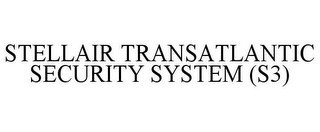 STELLAIR TRANSATLANTIC SECURITY SYSTEM (S3)