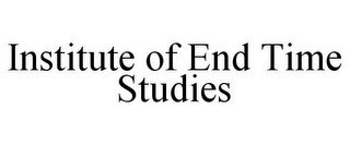INSTITUTE OF END TIME STUDIES