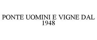PONTE UOMINI E VIGNE DAL 1948
