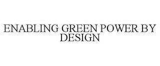 ENABLING GREEN POWER BY DESIGN
