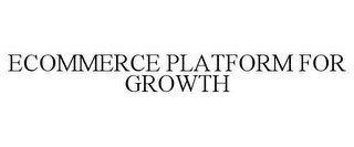 ECOMMERCE PLATFORM FOR GROWTH