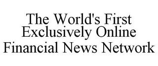 THE WORLD'S FIRST EXCLUSIVELY ONLINE FINANCIAL NEWS NETWORK