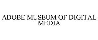ADOBE MUSEUM OF DIGITAL MEDIA recognize phone