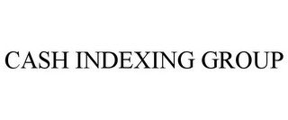 CASH INDEXING GROUP