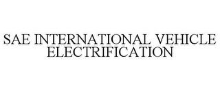 SAE INTERNATIONAL VEHICLE ELECTRIFICATION