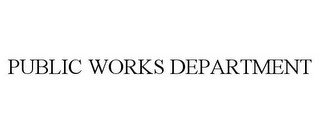 PUBLIC WORKS DEPARTMENT